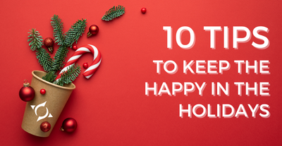 10 Tips to Keep the Happy in the Holidays